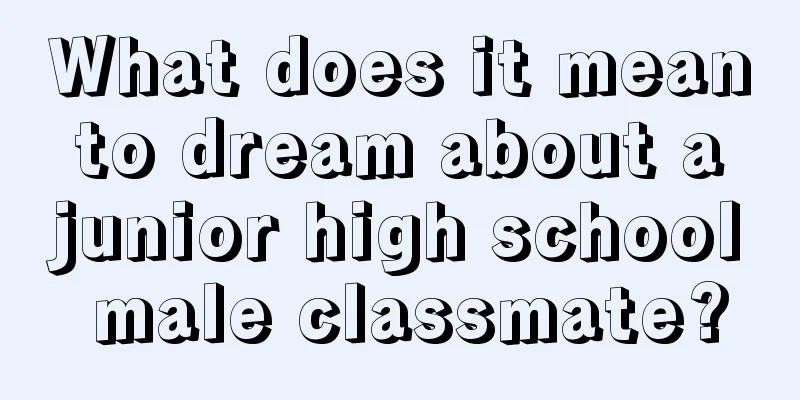 What does it mean to dream about a junior high school male classmate?