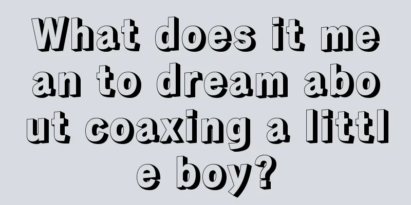 What does it mean to dream about coaxing a little boy?