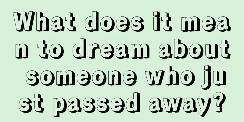 What does it mean to dream about someone who just passed away?