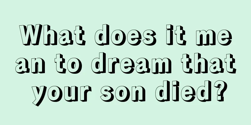 What does it mean to dream that your son died?