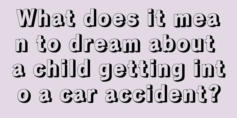 What does it mean to dream about a child getting into a car accident?