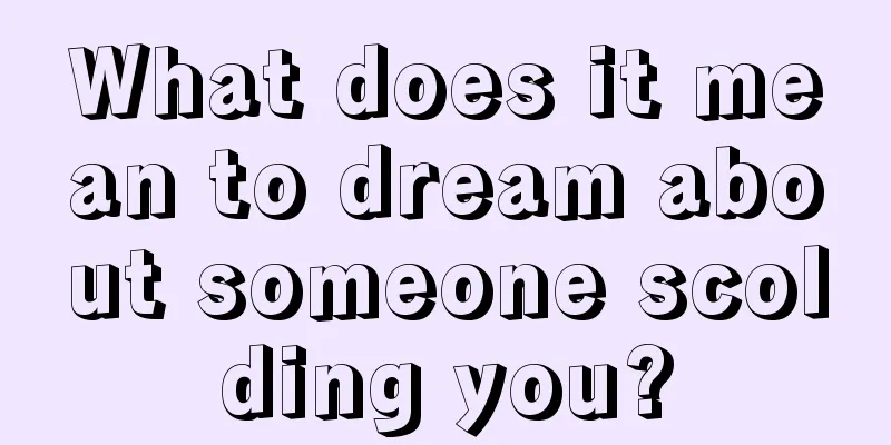 What does it mean to dream about someone scolding you?