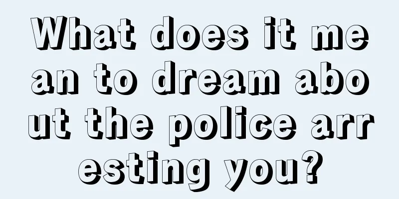 What does it mean to dream about the police arresting you?