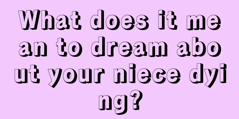 What does it mean to dream about your niece dying?