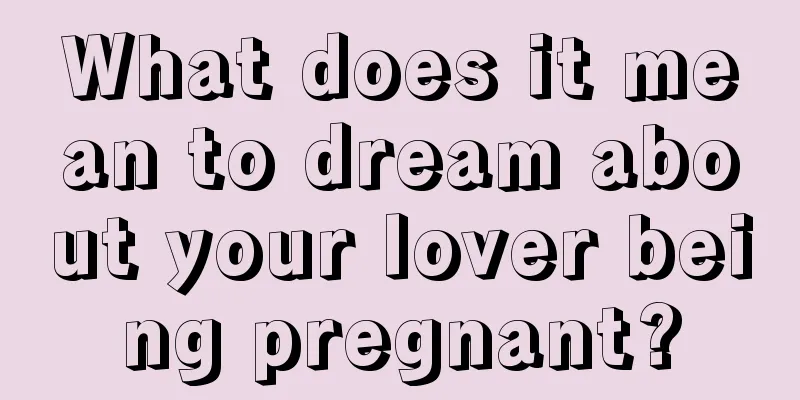 What does it mean to dream about your lover being pregnant?