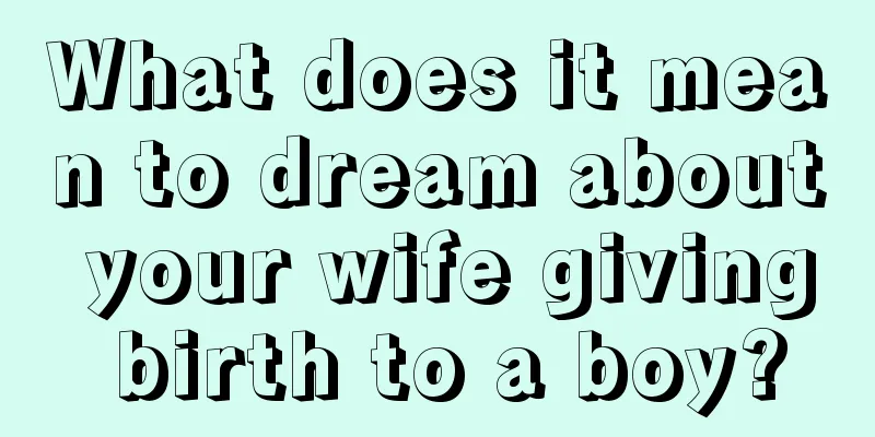 What does it mean to dream about your wife giving birth to a boy?