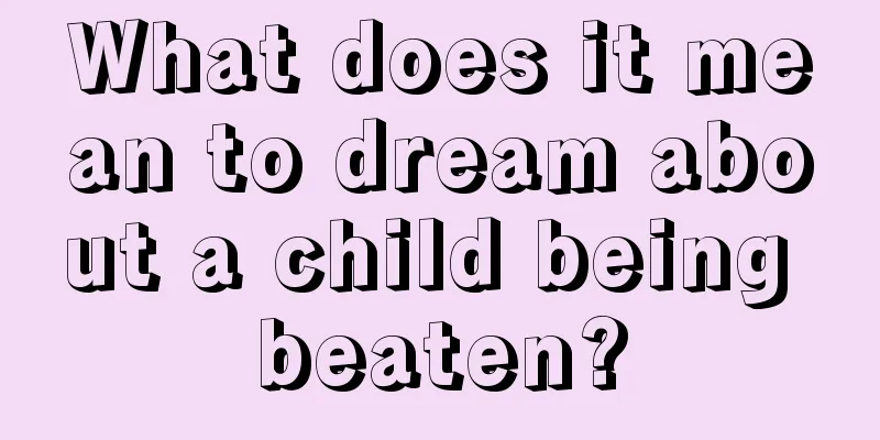 What does it mean to dream about a child being beaten?