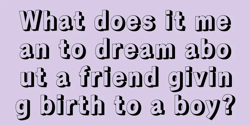 What does it mean to dream about a friend giving birth to a boy?