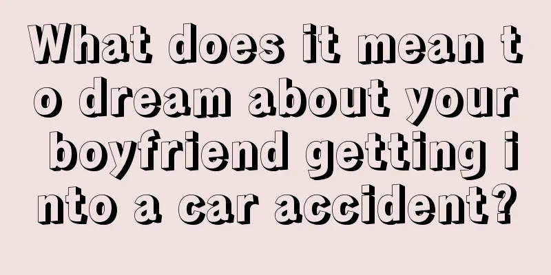 What does it mean to dream about your boyfriend getting into a car accident?