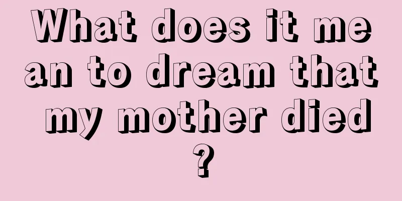 What does it mean to dream that my mother died?