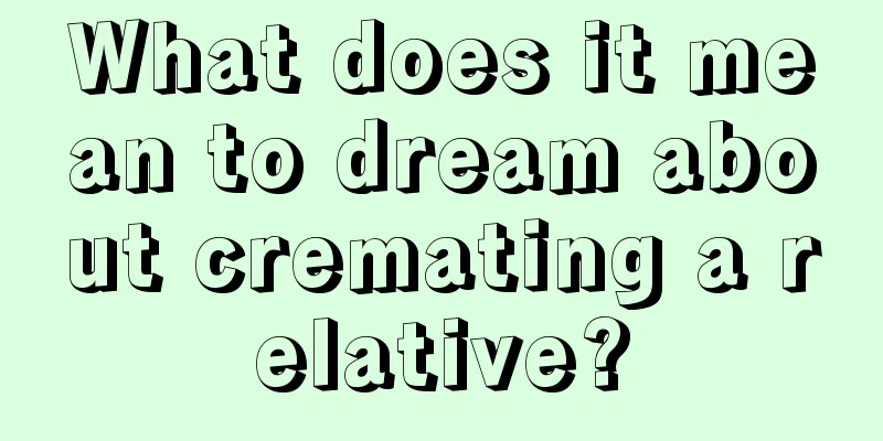 What does it mean to dream about cremating a relative?