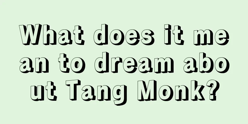 What does it mean to dream about Tang Monk?