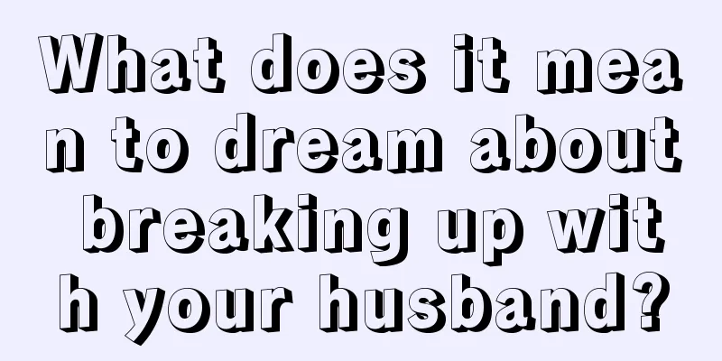 What does it mean to dream about breaking up with your husband?