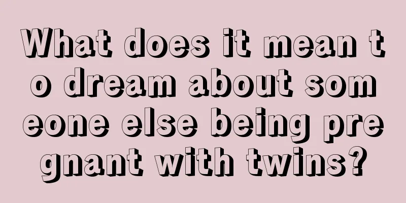 What does it mean to dream about someone else being pregnant with twins?