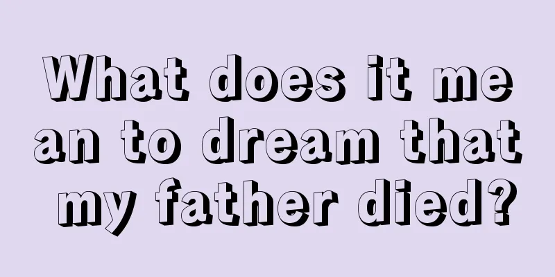 What does it mean to dream that my father died?