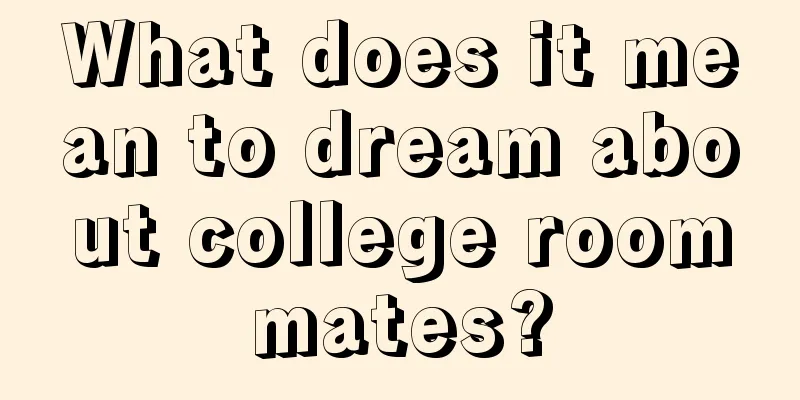 What does it mean to dream about college roommates?