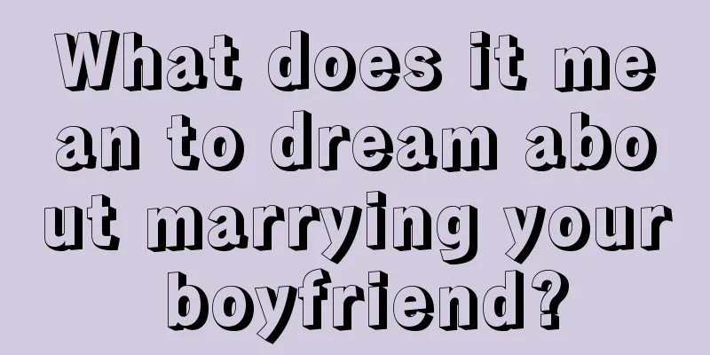 What does it mean to dream about marrying your boyfriend?