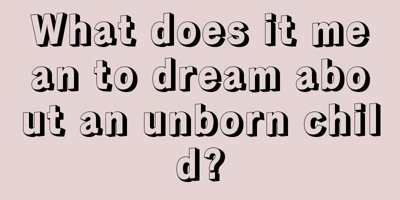 What does it mean to dream about an unborn child?