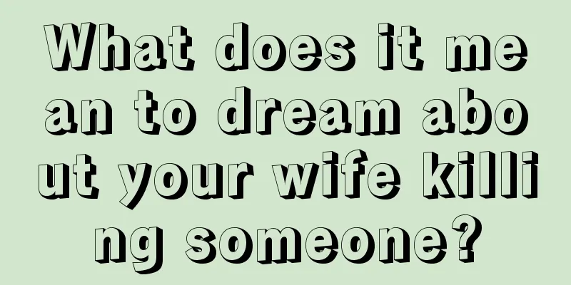 What does it mean to dream about your wife killing someone?