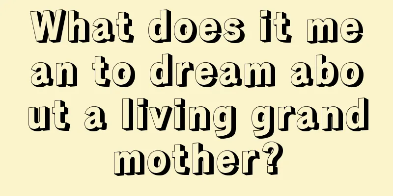 What does it mean to dream about a living grandmother?