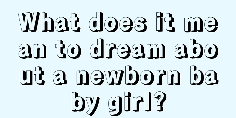 What does it mean to dream about a newborn baby girl?