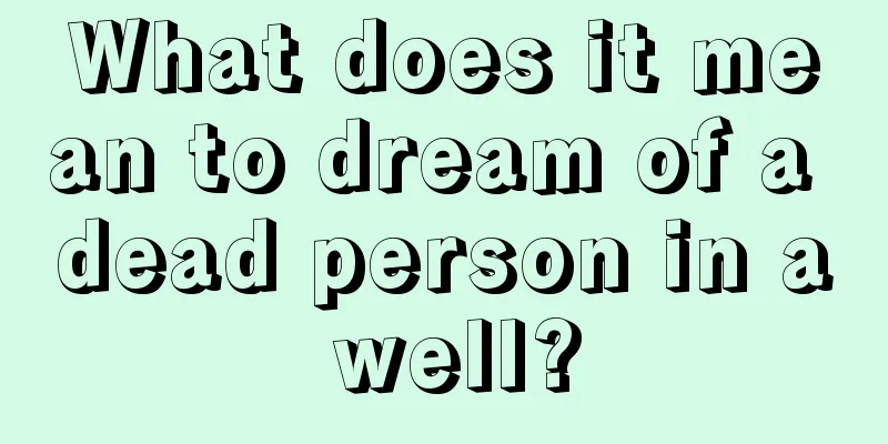 What does it mean to dream of a dead person in a well?