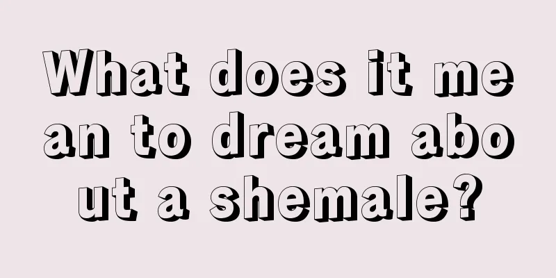 What does it mean to dream about a shemale?