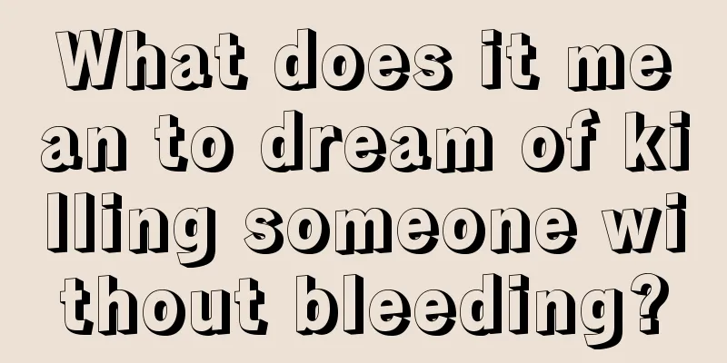 What does it mean to dream of killing someone without bleeding?