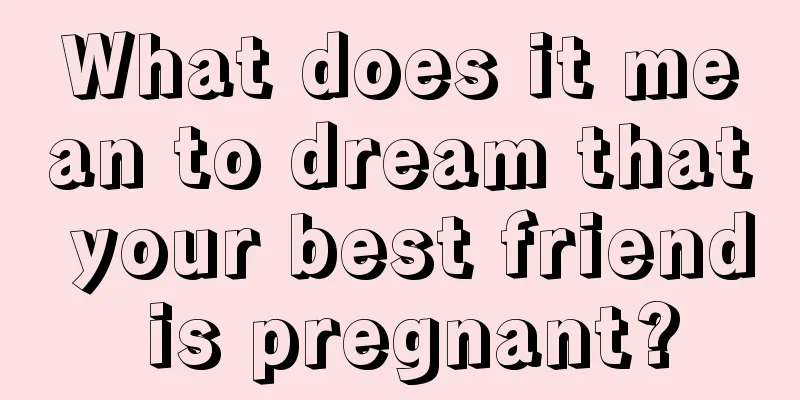 What does it mean to dream that your best friend is pregnant?