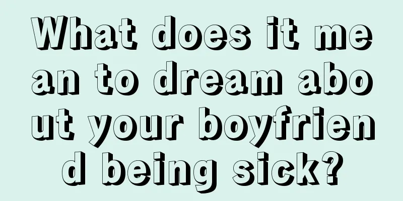 What does it mean to dream about your boyfriend being sick?