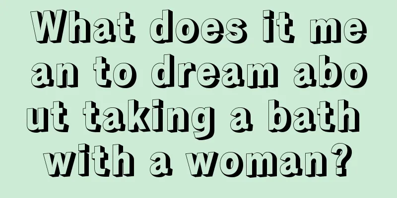 What does it mean to dream about taking a bath with a woman?