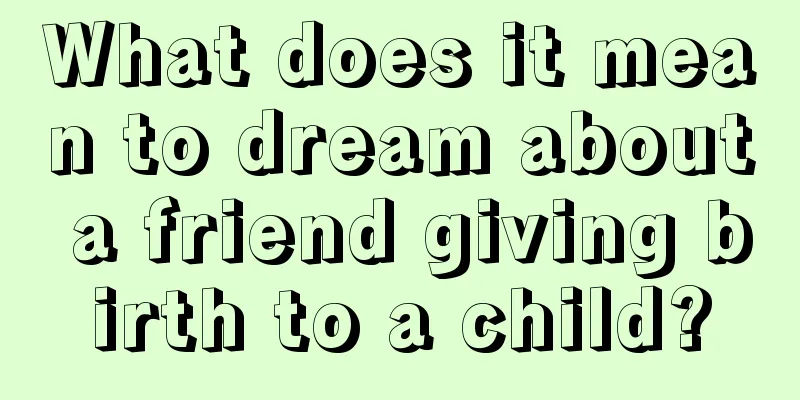 What does it mean to dream about a friend giving birth to a child?