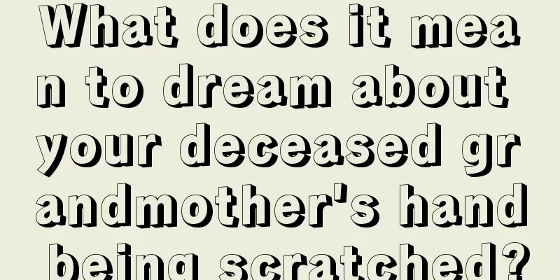 What does it mean to dream about your deceased grandmother's hand being scratched?