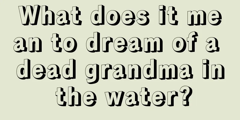 What does it mean to dream of a dead grandma in the water?