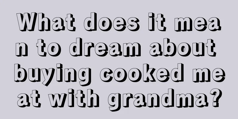 What does it mean to dream about buying cooked meat with grandma?