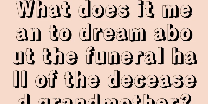 What does it mean to dream about the funeral hall of the deceased grandmother?