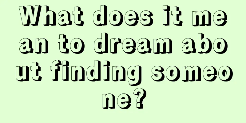 What does it mean to dream about finding someone?