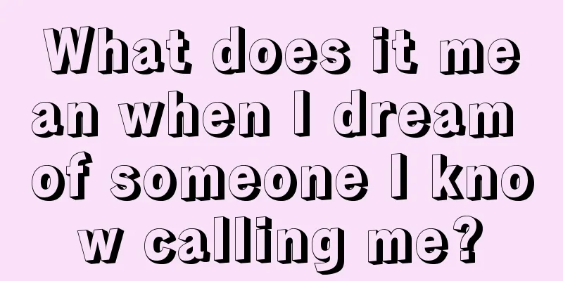 What does it mean when I dream of someone I know calling me?