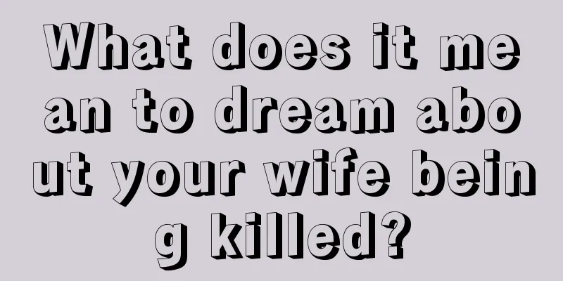 What does it mean to dream about your wife being killed?