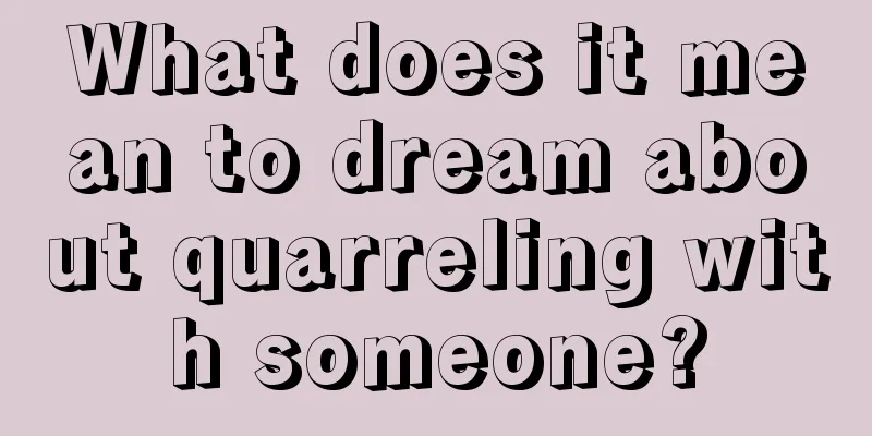 What does it mean to dream about quarreling with someone?