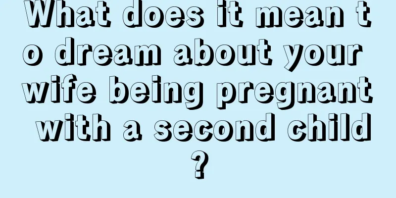 What does it mean to dream about your wife being pregnant with a second child?