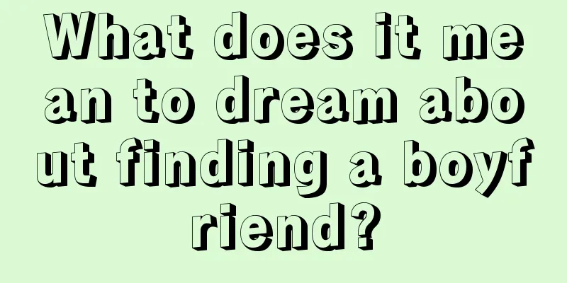 What does it mean to dream about finding a boyfriend?