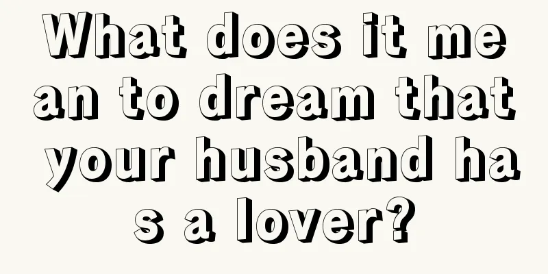 What does it mean to dream that your husband has a lover?