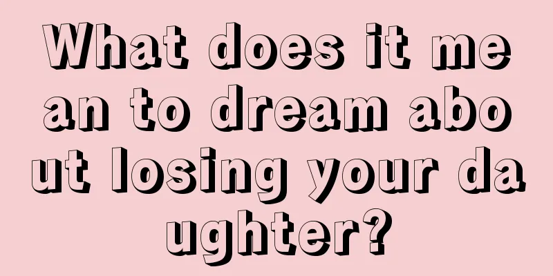 What does it mean to dream about losing your daughter?