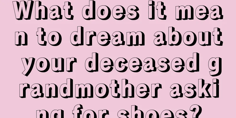 What does it mean to dream about your deceased grandmother asking for shoes?