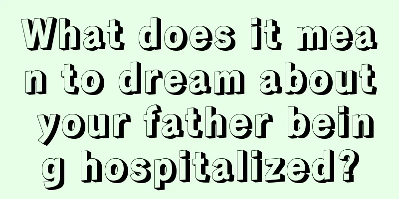 What does it mean to dream about your father being hospitalized?