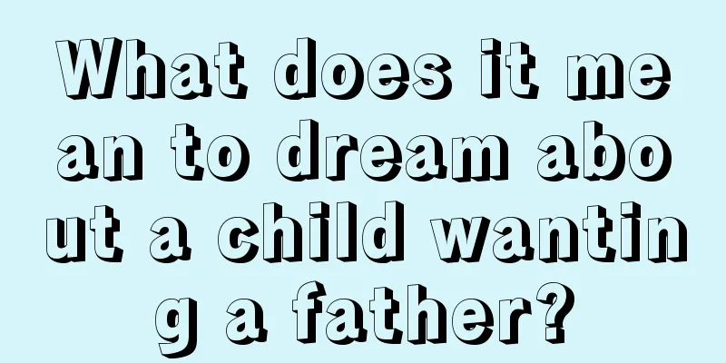 What does it mean to dream about a child wanting a father?