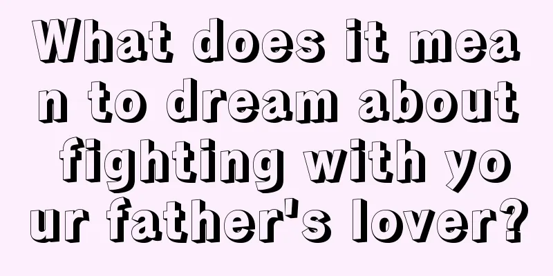 What does it mean to dream about fighting with your father's lover?