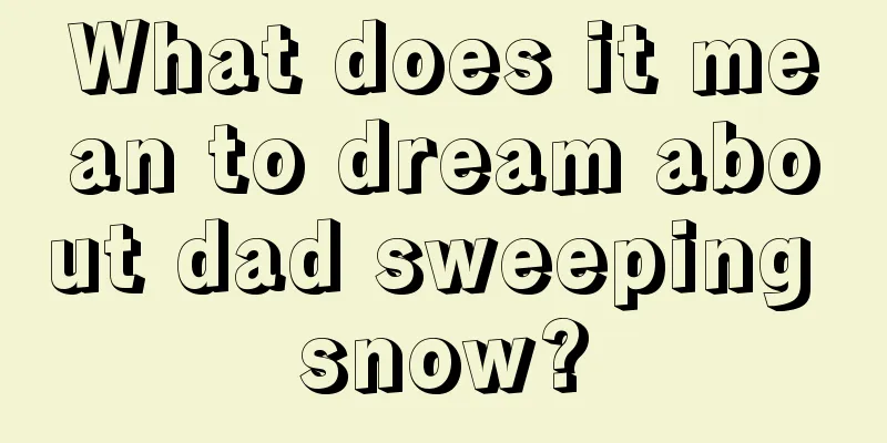 What does it mean to dream about dad sweeping snow?