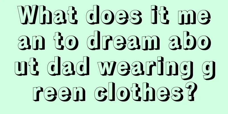 What does it mean to dream about dad wearing green clothes?